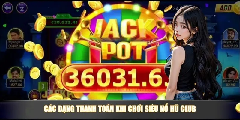 Các dạng thanh toán khi chơi siêu nổ hũ club