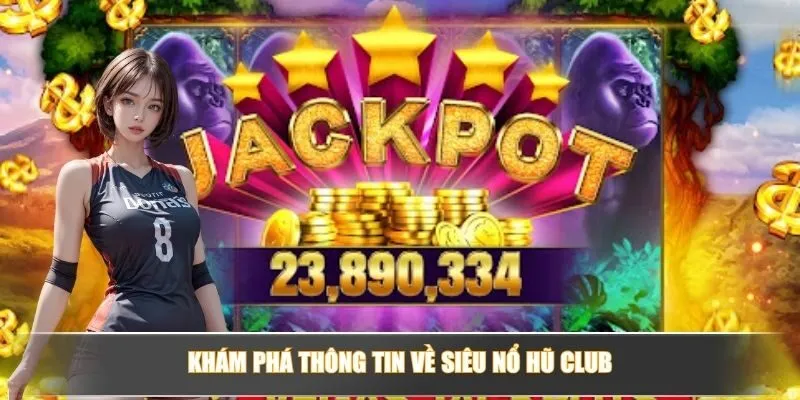 Khám phá thông tin về siêu nổ hũ club